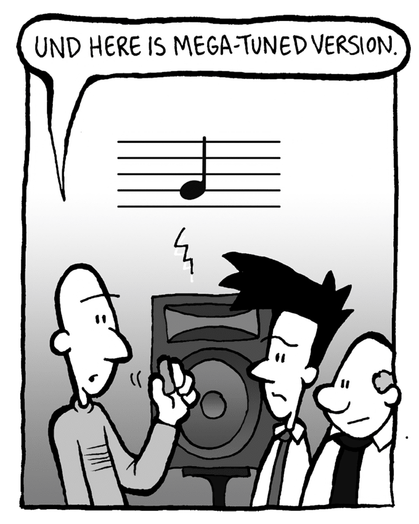 KURT: Und here is Mega-Tuned version.
SOUND: Single note.