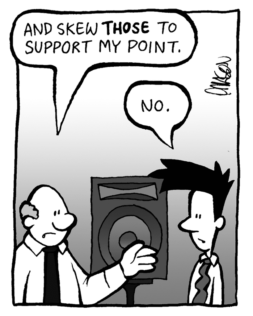 BART: And skew THOSE to support our point.
JOEL: No.