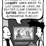 JOEL: His sense of pop music is unCANNY. When asked to list songs he liked, he recited Clear Channel's ENTIRE Adult Album Alternative playlist.