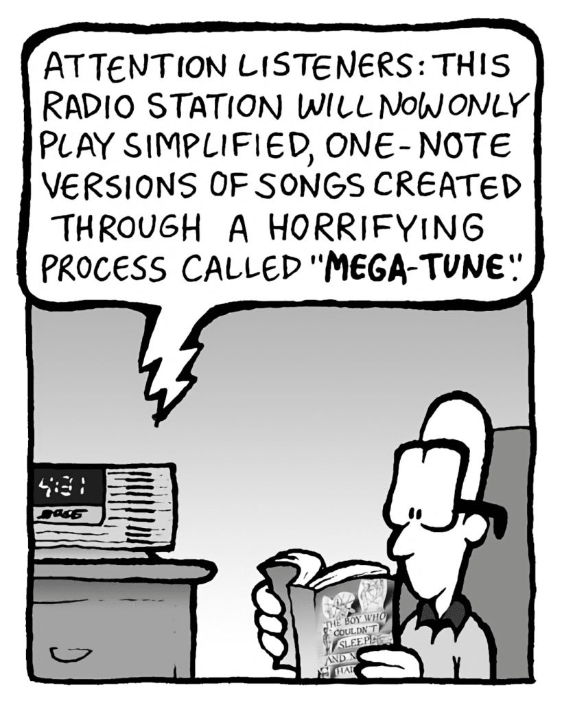 BARRY: Attention listeners: this radio station will now only play simplified, one-note versions of songs created through a horrifying process called "MEGA-TUNE".