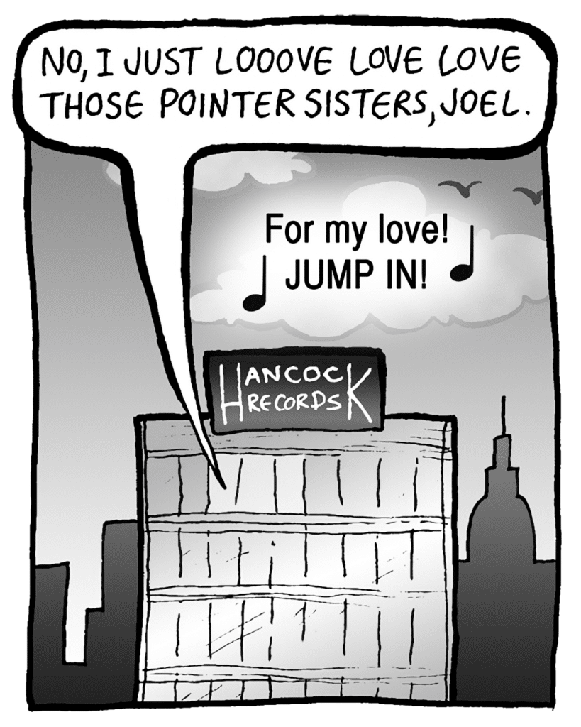 BART: No, I just looooooove love love those Pointer Sisters, Joel.
BART: For my love! JUMP IN!