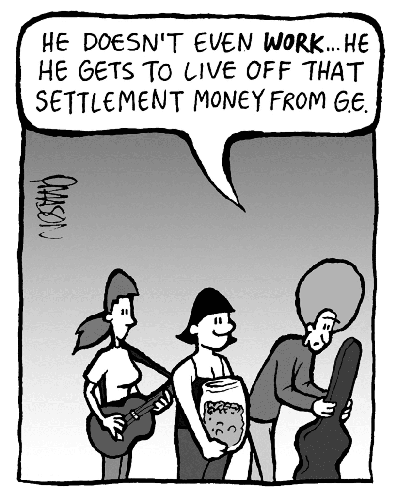 DAN: He doesn't even WORK... He gets to live off that settlement money from G.E.