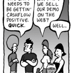 DAN: This band needs to be gettin' cashflow positive. QUICK.
RONI: Why don't we sell our demo on our web?
CHRISTINA: Well...