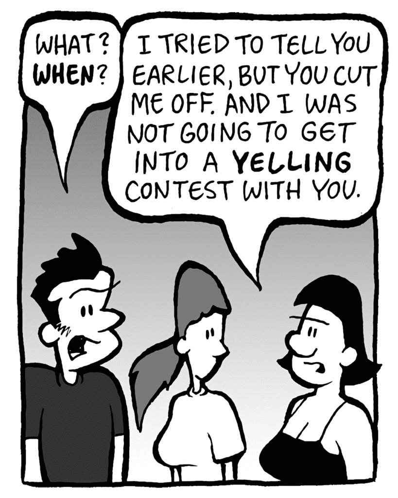 JOHN: What? WHEN?
CHRISTINA: I tried to tell you earlier, but you cut me off. And I was not going to get into a YELLING contest with you.