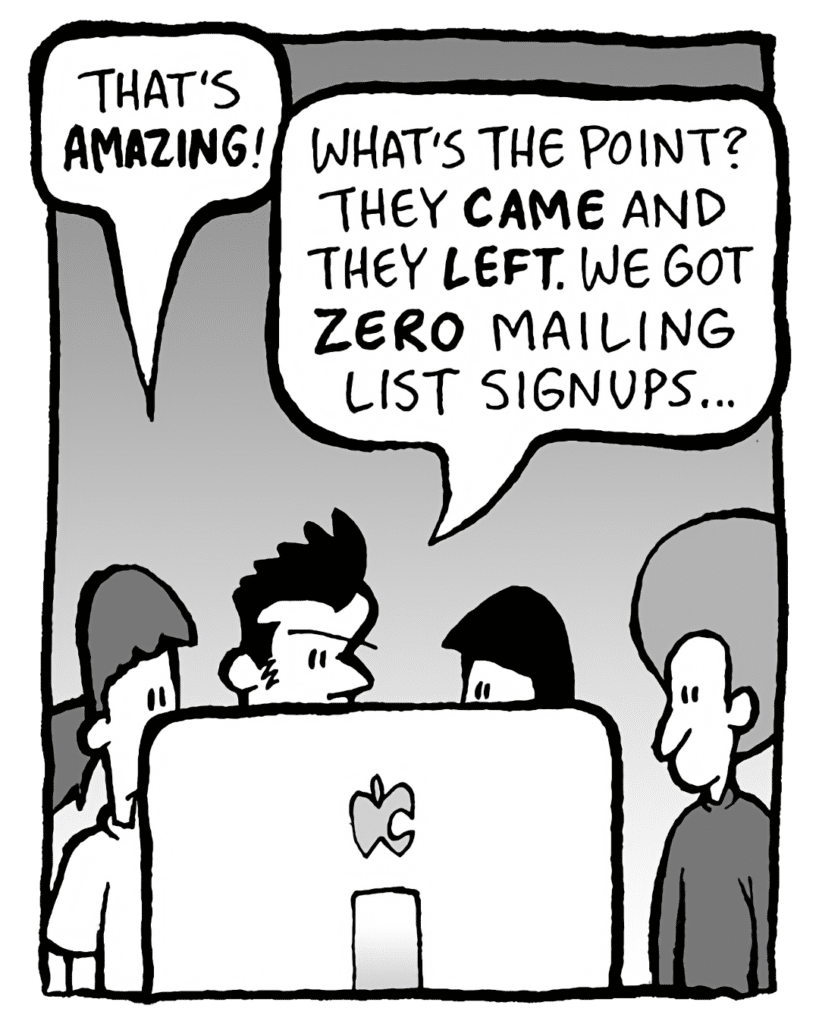 RONI: That's AMAZON!
JOHN: What's the point? They CAME and they LEFT. We got ZERO mailing list signups...