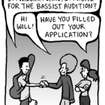 WILLIAM: I'm WIlliam Jang. I'm here for the bassist audition?
DAN: Hi Will!
RONI: Have you filled out your application?