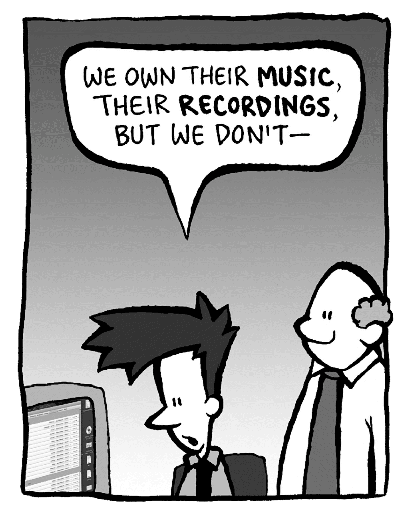 JOEL: We own their MUSIC, their RECORDINGS, but we don't-