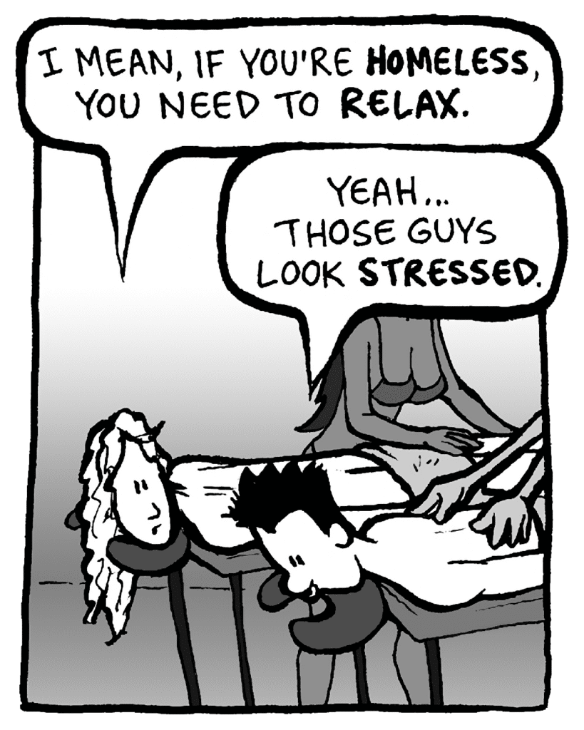 KEVIN: I mean, if you're homeless, you need to RELAX.
PETER: Yeah. Those guys do look pretty stressed.