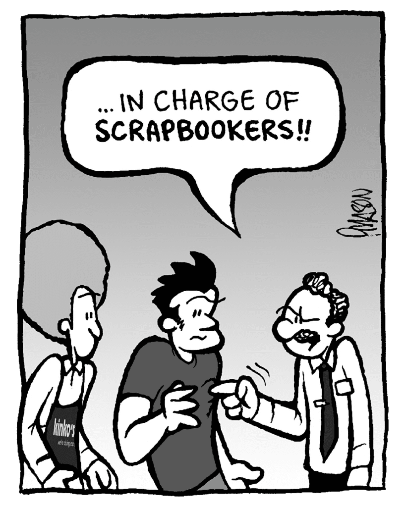KINKO'S BOSS: ...in charge of SCRAPBOOKERS!