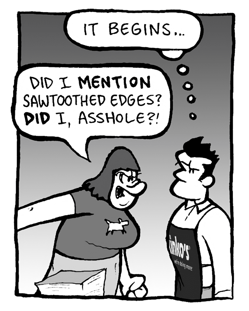 JOHN: It begins.
SCRAPPER: Did I MENTION sawtoothed edges? DID I, ASSHOLE?
