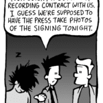 JOEL: Your client is getting a recording contract with us. I guess we're supposed to have the press take photos of the signing tonight.