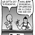 DAN: C'mon, John. We gotta get to rehearsal.
JOHN: Man, EFF rehearsal... I'm working on a cover for our E.P.