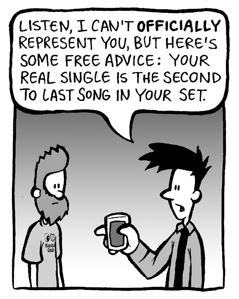 JOEL: Listen, I can't OFFICIALLY represent you, but here's some free advice: the real single is the second to last song in your set.