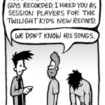 JOEL: OK, we're gonna get you guys recorded. I hired you as session players for the Twilight kid's new record.
JAMES: We don't know his songs.