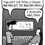 JOEL: For this track, let's turn the Twilight kid totally down and max out the backing vocals.
ROCCO: I already was, man.