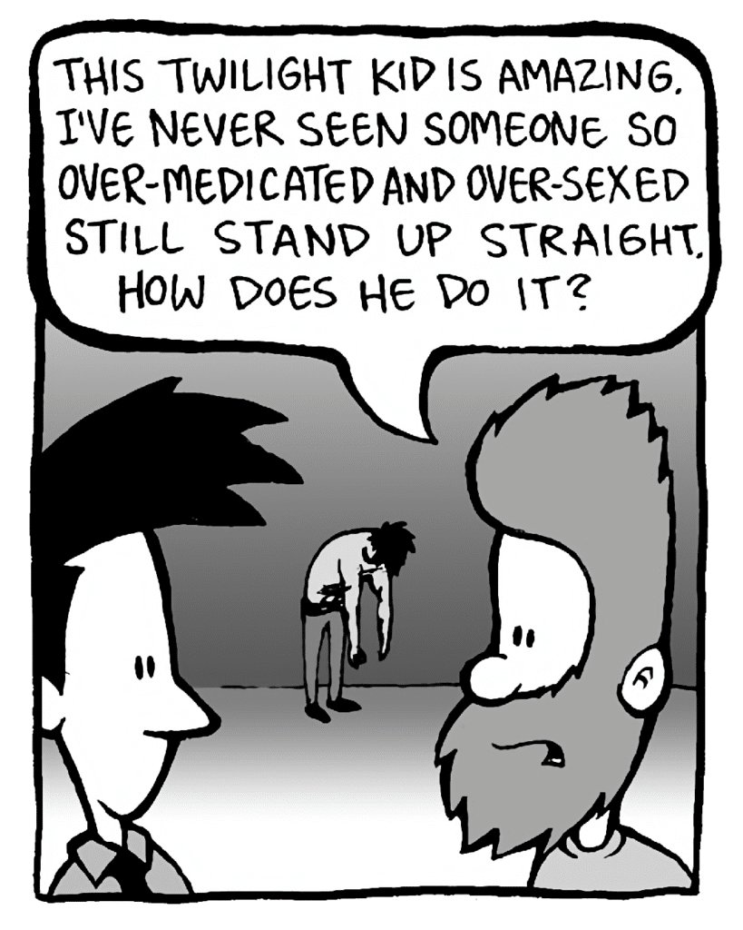 JAMES: This Twilight kid is amazing. I've never seen someone so over-medicated and over-sexed still stand up straight. How does he do it?