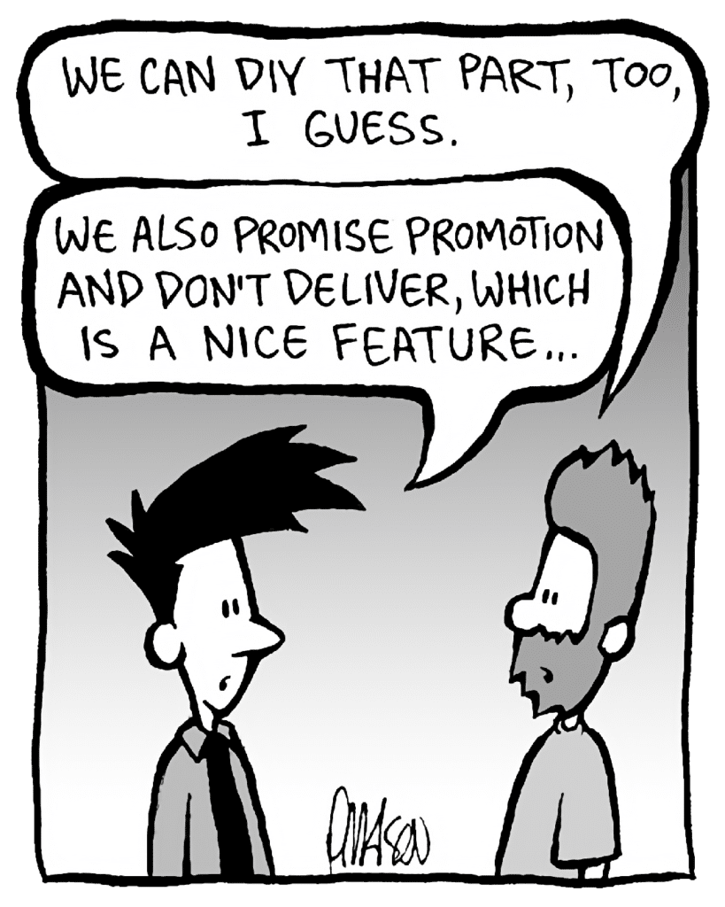 JAMES: We can DIY that part, too, I guess.
JOEL: We also promise promotion and then don't deliver, which is a nice feature...