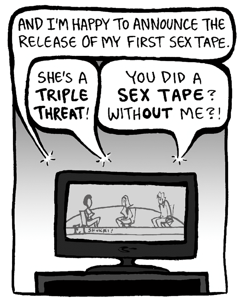 SHUKRI: And I'm happy to announce the release of my first sex tape.
JILL: She's a TRIPLE THREAT!
KEVIN: You did a SEX TAPE? WithOUT me?!