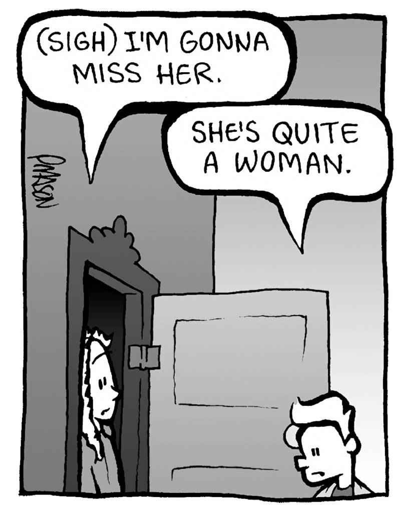 KEVIN: (sigh) I'm gonna miss her.
ANTHONY: She's quite a woman.